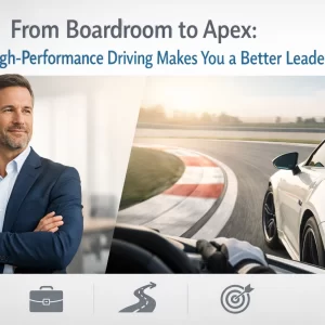 From Boardroom to Apex: How High-Performance Driving Makes You a Better Leader